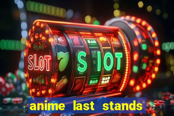 anime last stands tier list