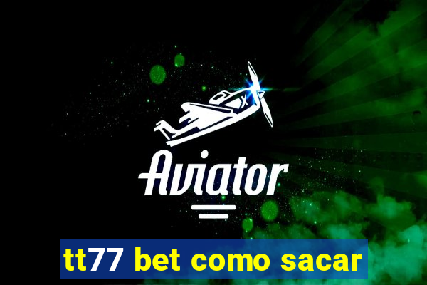 tt77 bet como sacar