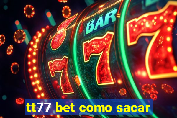 tt77 bet como sacar
