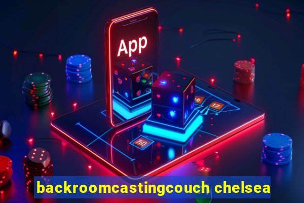backroomcastingcouch chelsea