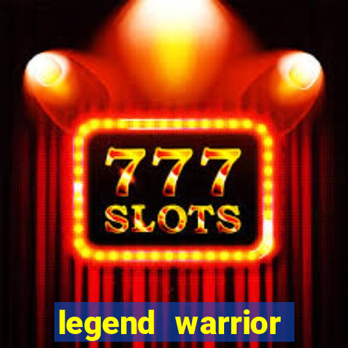 legend warrior dinheiro infinito 2024