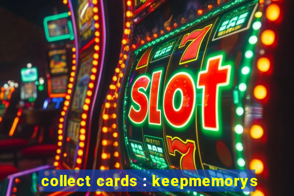 collect cards : keepmemorys