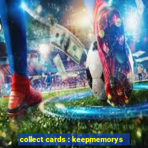 collect cards : keepmemorys
