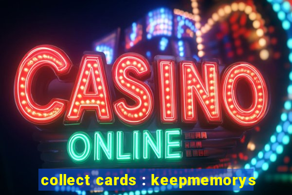 collect cards : keepmemorys
