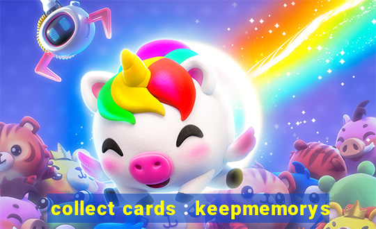 collect cards : keepmemorys