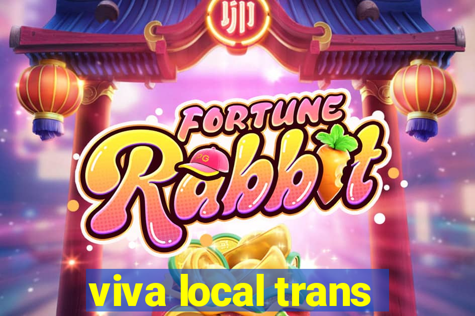 viva local trans