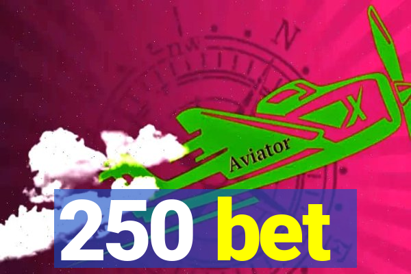 250 bet