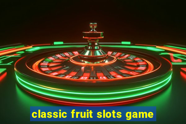 classic fruit slots game