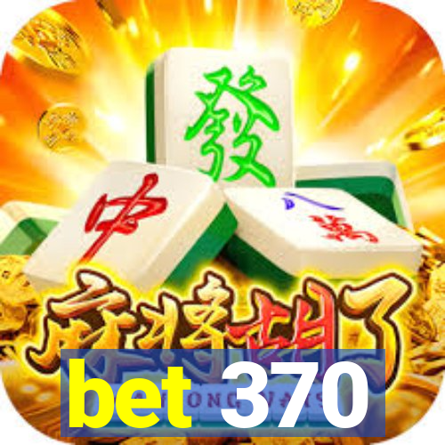 bet 370
