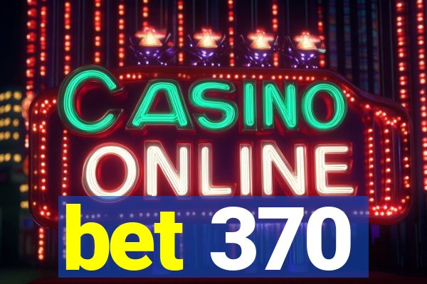 bet 370