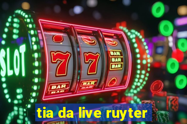 tia da live ruyter