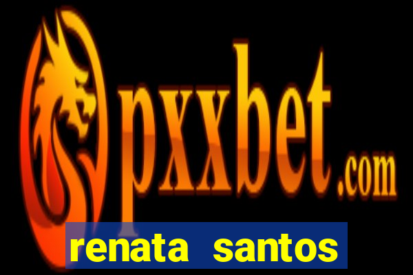 renata santos youtuber pelada