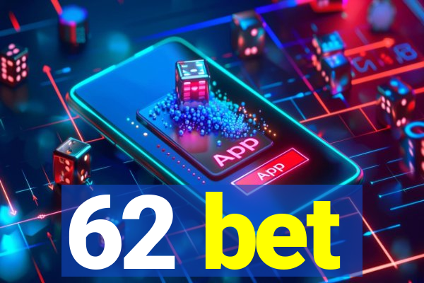 62 bet