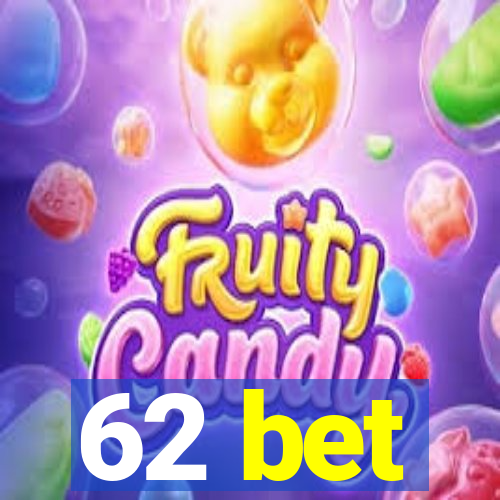 62 bet