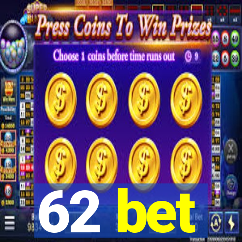 62 bet