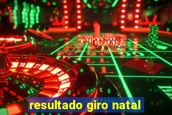 resultado giro natal