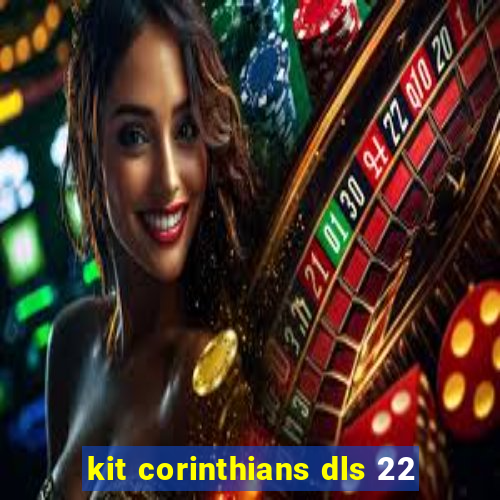 kit corinthians dls 22