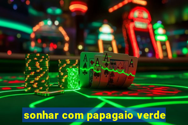 sonhar com papagaio verde