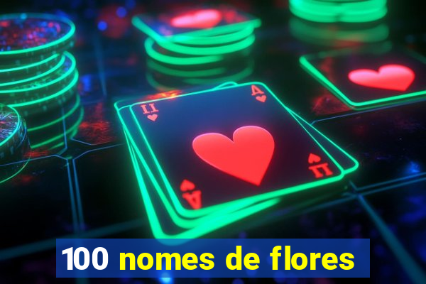 100 nomes de flores