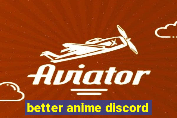 better anime discord