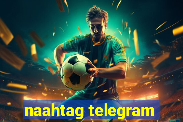 naahtag telegram