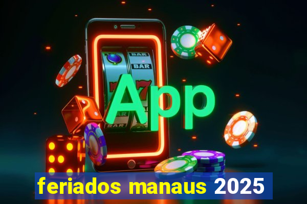 feriados manaus 2025