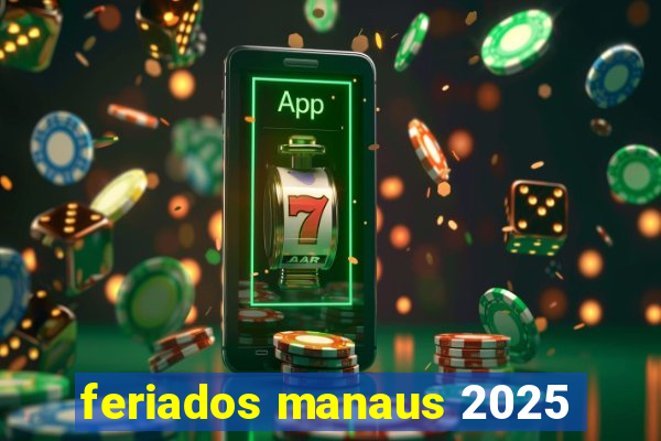 feriados manaus 2025