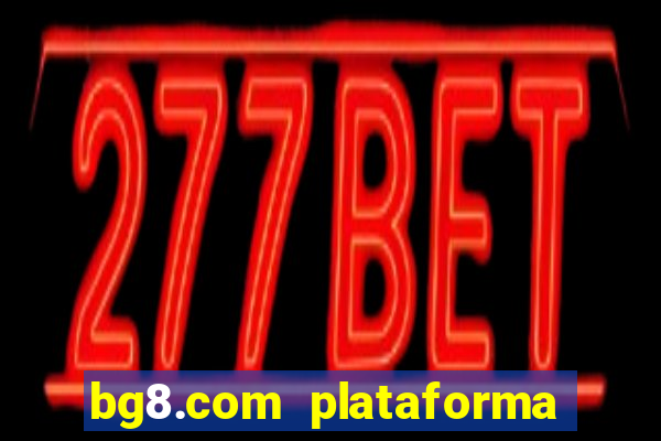 bg8.com plataforma paga mesmo