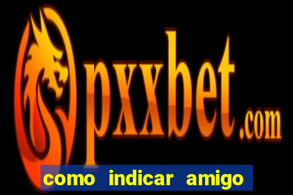 como indicar amigo na bet365