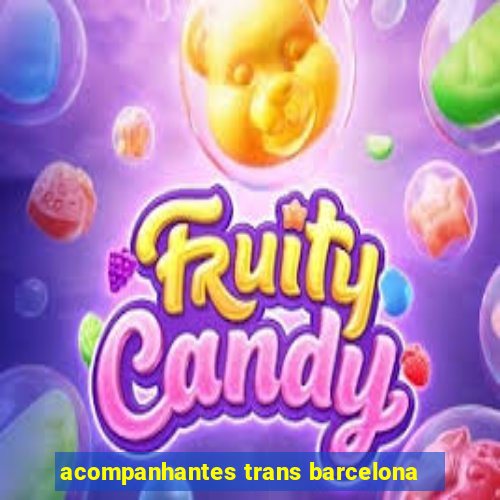 acompanhantes trans barcelona