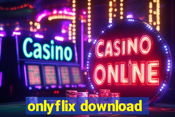 onlyflix download