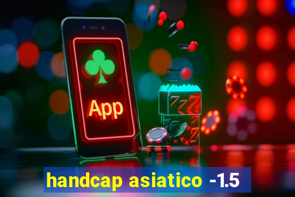 handcap asiatico -1.5