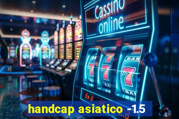 handcap asiatico -1.5