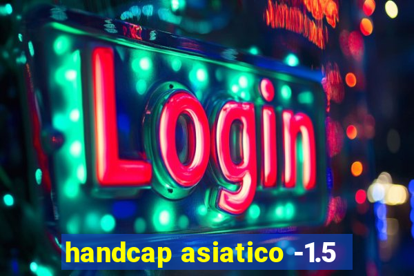 handcap asiatico -1.5