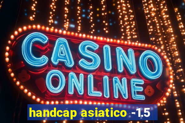 handcap asiatico -1.5