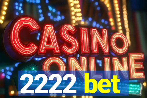 2222 bet