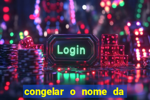 congelar o nome da pessoa no congelador