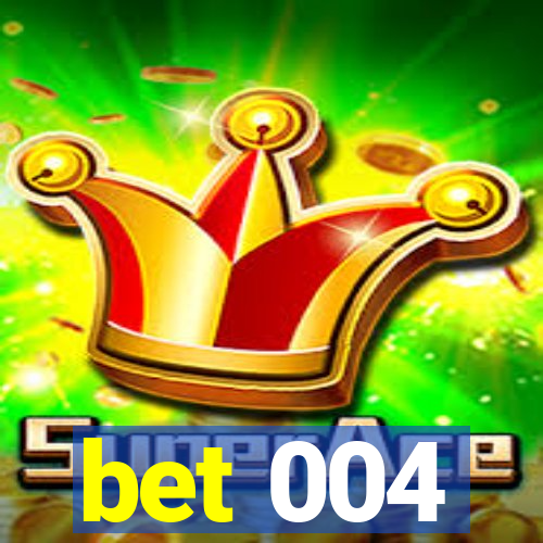 bet 004