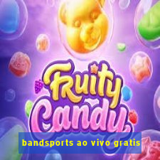 bandsports ao vivo gratis