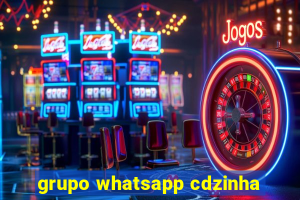 grupo whatsapp cdzinha