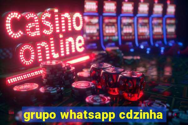 grupo whatsapp cdzinha