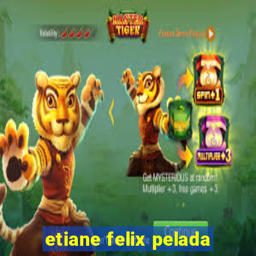 etiane felix pelada