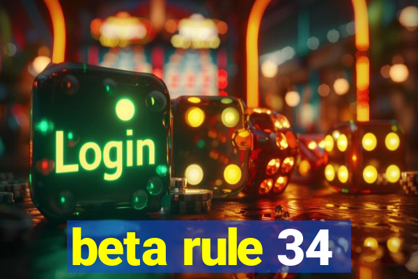 beta rule 34
