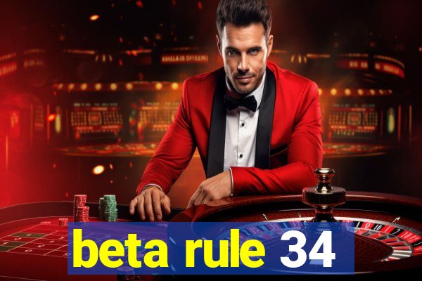 beta rule 34