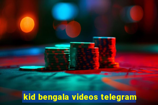 kid bengala videos telegram