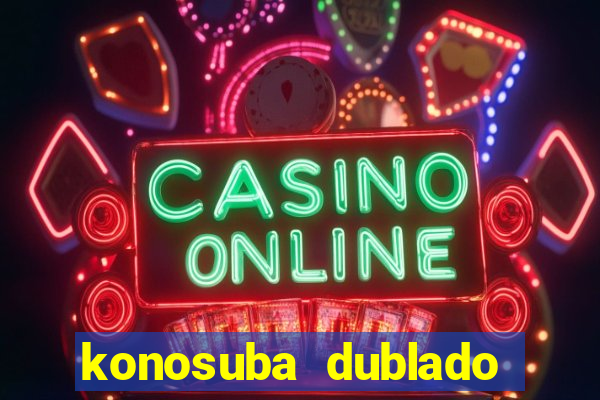 konosuba dublado animes online games