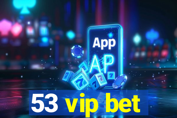 53 vip bet