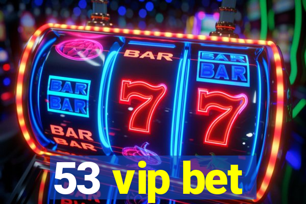 53 vip bet