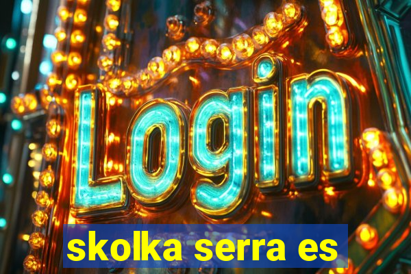 skolka serra es