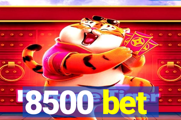 8500 bet